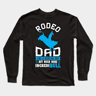 Rodeo Dad - Like A Regular Dad But More IncrediBULL Long Sleeve T-Shirt